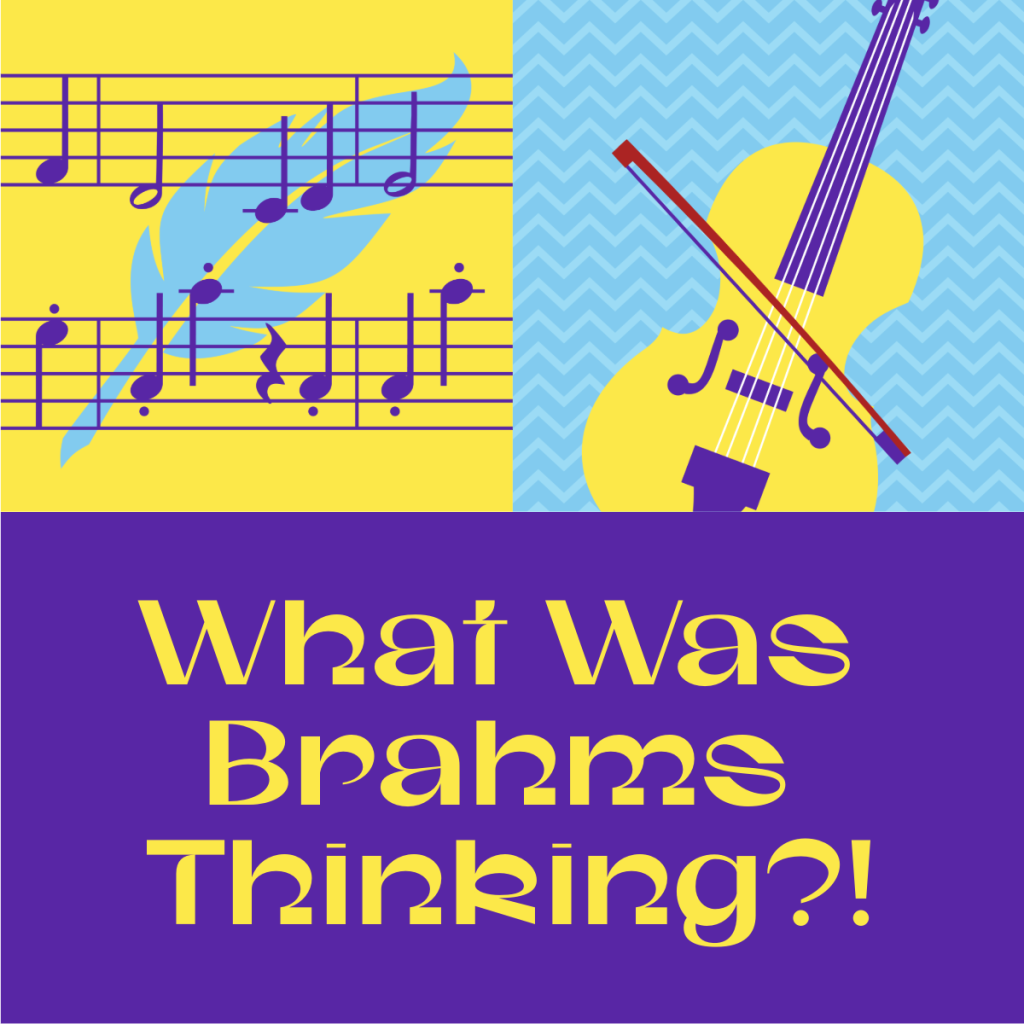 Bright colored illustrations of a quill and musical notation, a cello, and the ext "What Was Brahms Thinking?!"